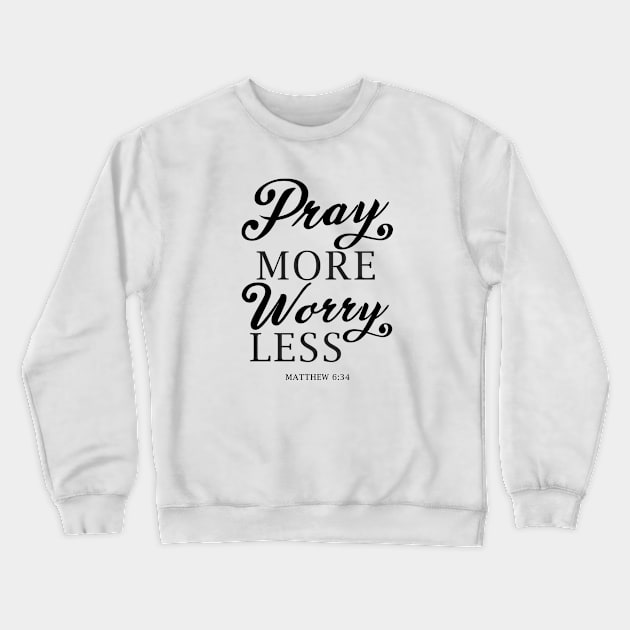 Pray More Worry Less Matthew 6:34 Bible Verse Jesus Scripture God Christian Religion Crewneck Sweatshirt by Shirtsurf